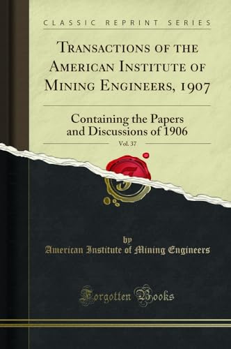 Beispielbild fr Transactions of the American Institute of Mining Engineers, 1907, Vol. 37: Containing the Papers and Discussions of 1906 (Classic Reprint) zum Verkauf von Buchpark