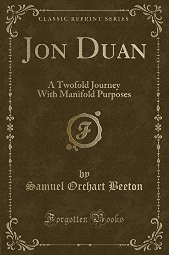 Stock image for Jon Duan: A Twofold Journey With Manifold Purposes (Classic Reprint) for sale by Reuseabook