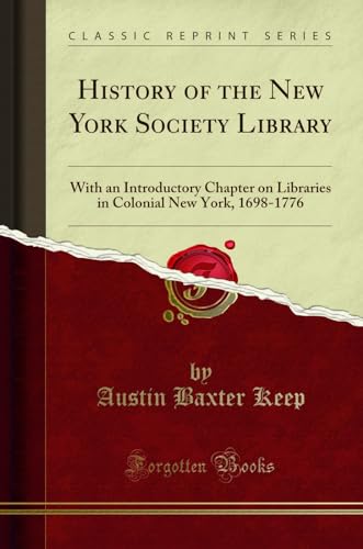 Imagen de archivo de History of the New York Society Library: With an Introductory Chapter on Libraries in Colonial New York, 1698-1776 (Classic Reprint) a la venta por PBShop.store US