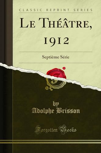 Stock image for Le Th âtre, 1912: Septi me S rie (Classic Reprint) for sale by Forgotten Books