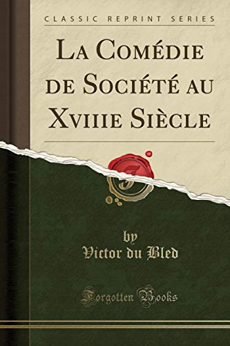 Stock image for La Comdie de Socit au Xviiie Sicle Classic Reprint for sale by PBShop.store US