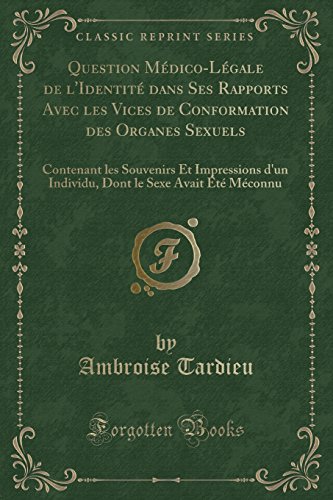 Beispielbild fr Question MdicoLgale de l'Identit dans Ses Rapports Avec les Vices de Conformation des Organes Sexuels Contenant les Souvenirs Et Impressions d'un le Sexe Avait t Mconnu Classic Reprint zum Verkauf von PBShop.store US