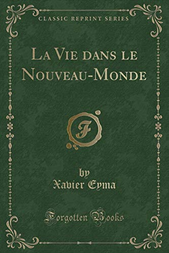 Beispielbild fr La Vie dans le Nouveau-Monde (Classic Reprint) zum Verkauf von Forgotten Books