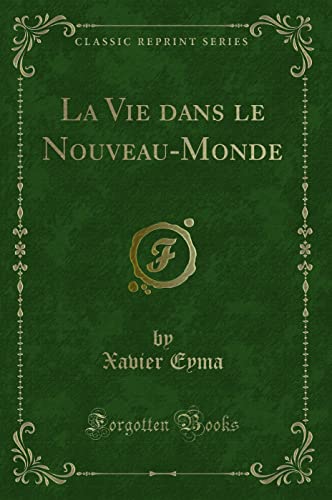 Imagen de archivo de La Vie dans le Nouveau-Monde (Classic Reprint) a la venta por Forgotten Books