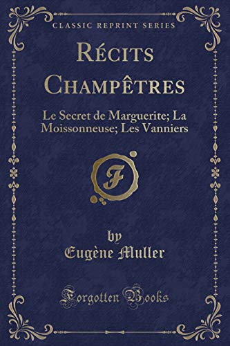 Beispielbild fr Rcits Champtres Le Secret de Marguerite La Moissonneuse Les Vanniers Classic Reprint zum Verkauf von PBShop.store US