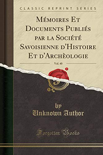 Beispielbild fr Mmoires Et Documents Publis par la Socit Savoisienne d'Histoire Et d'Archologie, Vol. 40 (Classic Reprint) zum Verkauf von Buchpark