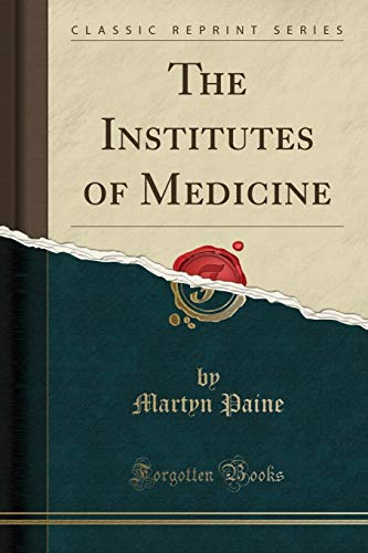 Beispielbild fr The Institutes of Medicine (Classic Reprint) zum Verkauf von Forgotten Books