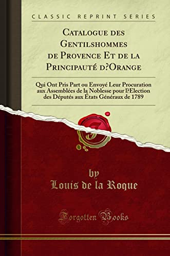 Imagen de archivo de Catalogue des Gentilshommes de Provence Et de la Principaut dOrange a la venta por Forgotten Books