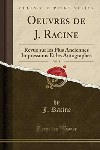 9780243056880: Oeuvres de J. Racine, Vol. 3: Revue Sur Les Plus Anciennes Impressions Et Les Autographes (Classic Reprint)