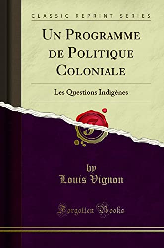 Stock image for Un Programme de Politique Coloniale: Les Questions Indig nes (Classic Reprint) for sale by Forgotten Books