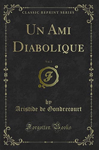 9780243058242: Un Ami Diabolique, Vol. 3 (Classic Reprint)