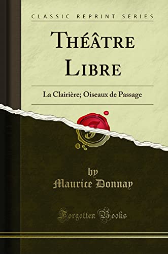 Imagen de archivo de Th âtre Libre: La Clairi re; Oiseaux de Passage (Classic Reprint) a la venta por Forgotten Books