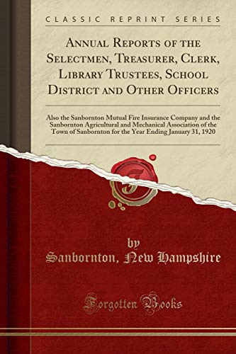 Imagen de archivo de Annual Reports of the Selectmen, Treasurer, Clerk, Library Trustees, School District and Other Ofcers Also the Sanbornton Mutual Fire Insurance of the Town of Sanbornton for the Year E a la venta por PBShop.store US