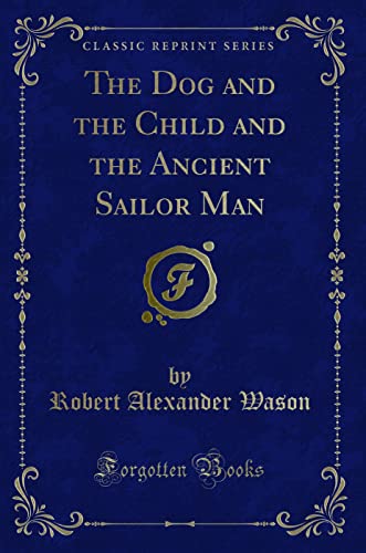 Imagen de archivo de The Dog and the Child and the Ancient Sailor Man Classic Reprint a la venta por PBShop.store US