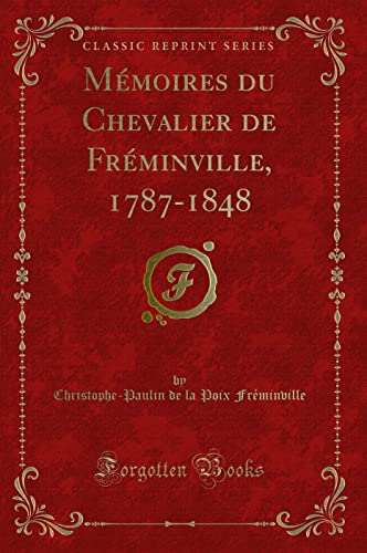 Beispielbild fr M moires du Chevalier de Fr minville, 1787-1848 (Classic Reprint) zum Verkauf von Forgotten Books