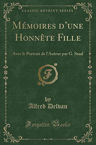 Imagen de archivo de Mmoires d'une Honnte Fille Avec le Portrait de l'Auteur par G Staal Classic Reprint a la venta por PBShop.store US