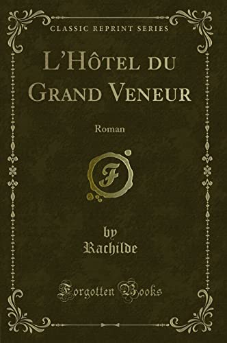 Imagen de archivo de L'Htel du Grand Veneur Roman Classic Reprint a la venta por PBShop.store US