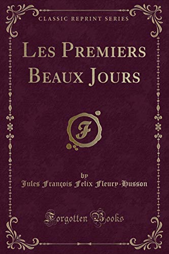 Imagen de archivo de Les Premiers Beaux Jours Classic Reprint a la venta por PBShop.store US