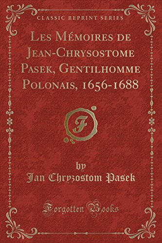Stock image for Les Mmoires de JeanChrysostome Pasek, Gentilhomme Polonais, 16561688 Classic Reprint for sale by PBShop.store US