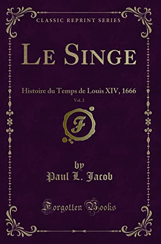 Stock image for Le Singe, Vol 2 Histoire du Temps de Louis XIV, 1666 Classic Reprint for sale by PBShop.store US