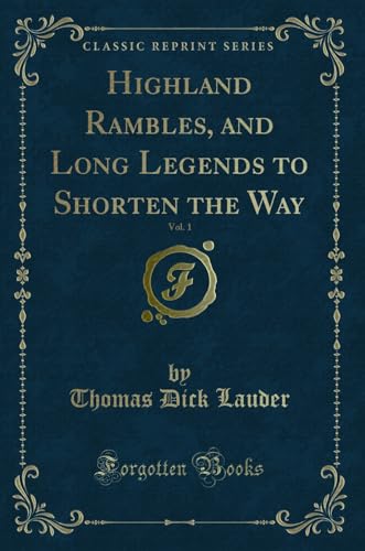 Imagen de archivo de Highland Rambles, and Long Legends to Shorten the Way, Vol. 1 (Classic Reprint) a la venta por Forgotten Books