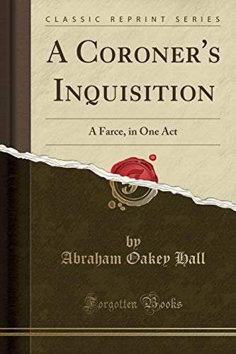 Imagen de archivo de A Coroner's Inquisition A Farce, in One Act Classic Reprint a la venta por PBShop.store US