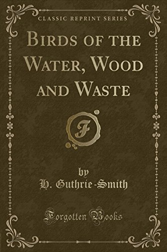Imagen de archivo de Birds of the Water, Wood and Waste (Classic Reprint) a la venta por Forgotten Books