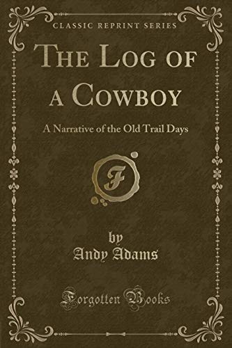 Stock image for The Log of a Cowboy A Narrative of the Old Trail Days Classic Reprint for sale by PBShop.store US