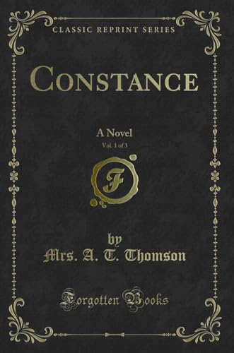 Stock image for Constance, Vol. 1 of 3: A Novel (Classic Reprint) for sale by Forgotten Books