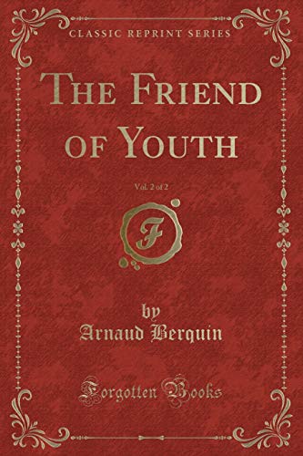 Beispielbild fr The Friend of Youth, Vol. 2 of 2 (Classic Reprint) zum Verkauf von Reuseabook