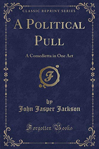 Beispielbild fr A Political Pull: A Comedietta in One Act (Classic Reprint) zum Verkauf von Reuseabook