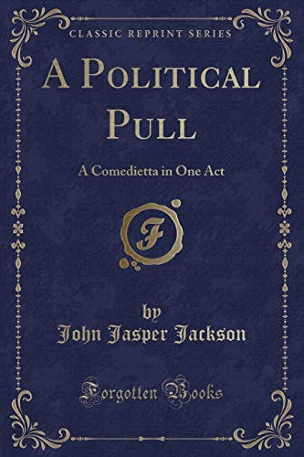 Imagen de archivo de A Political Pull: A Comedietta in One Act (Classic Reprint) a la venta por Reuseabook