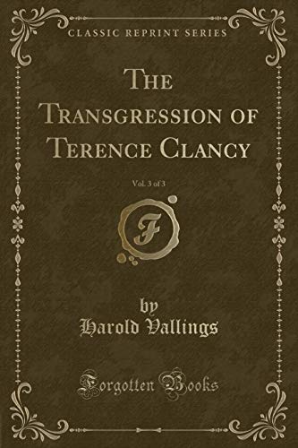 Imagen de archivo de The Transgression of Terence Clancy, Vol. 3 of 3 (Classic Reprint) a la venta por PBShop.store US