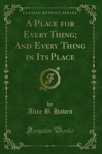 Stock image for A Place for Every Thing; And Every Thing in Its Place (Classic Reprint) for sale by PBShop.store US