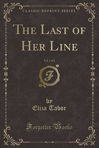 Stock image for The Last of Her Line, Vol. 3 of 3 (Classic Reprint) for sale by PBShop.store US