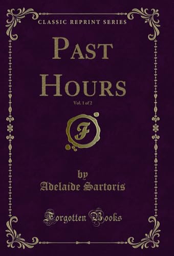 Imagen de archivo de Past Hours, Vol. 1 of 2 (Classic Reprint) a la venta por PBShop.store US