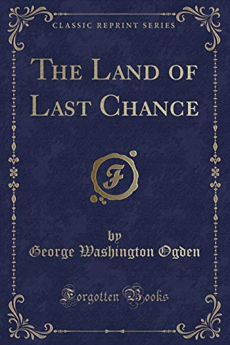 Stock image for The Land of Last Chance (Classic Reprint) for sale by PBShop.store US