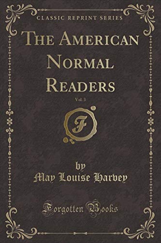Beispielbild fr The American Normal Readers, Vol. 3 (Classic Reprint) zum Verkauf von PBShop.store US