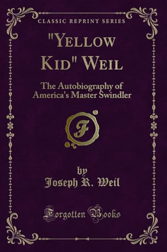 9780243118861: "Yellow Kid" Weil: The Autobiography of America's Master Swindler (Classic Reprint)