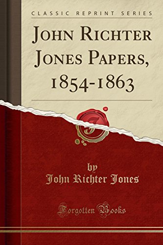 Stock image for John Richter Jones Papers, 1854-1863 (Classic Reprint) for sale by PBShop.store US