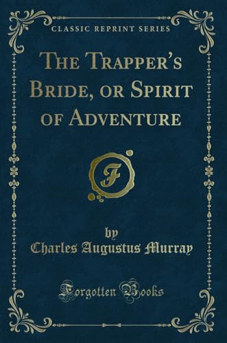 Stock image for The Trapper's Bride, or Spirit of Adventure (Classic Reprint) for sale by PBShop.store US