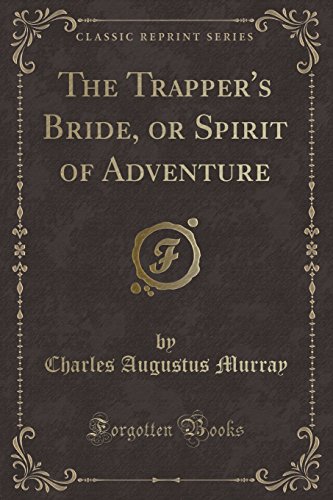 9780243120420: The Trapper's Bride, or Spirit of Adventure (Classic Reprint)