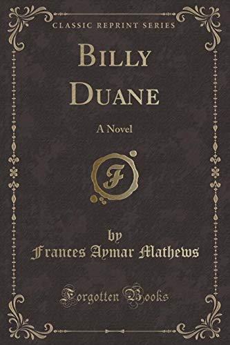 Stock image for Billy Duane: A Novel (Classic Reprint) for sale by Reuseabook