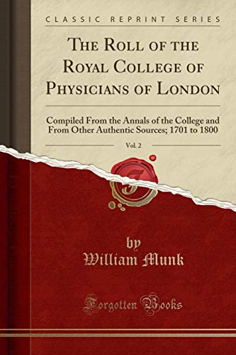 9780243126729: The Roll of the Royal College of Physicians of London, Vol. 2: Compiled From the Annals of the College and From Other Authentic Sources; 1701 to 1800 (Classic Reprint)