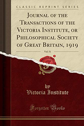 Beispielbild fr Journal of the Transactions of the Victoria Institute, or Philosophical Society of Great Britain, 1919, Vol 51 Classic Reprint zum Verkauf von PBShop.store US
