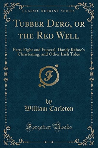 Stock image for Tubber Derg, or the Red Well Party Fight and Funeral, Dandy Kehoe's Christening, and Other Irish Tales Classic Reprint for sale by PBShop.store US