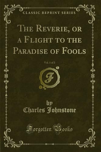 Imagen de archivo de The Reverie, or a Flight to the Paradise of Fools, Vol 1 of 2 Classic Reprint a la venta por PBShop.store US