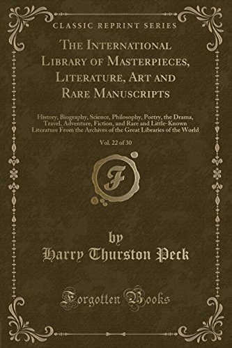 Stock image for The International Library of Masterpieces, Literature, Art and Rare Manuscripts, Vol 22 of 30 History, Biography, Science, Philosophy, Poetry, the Literature From the Archives of the Great Lib for sale by PBShop.store US