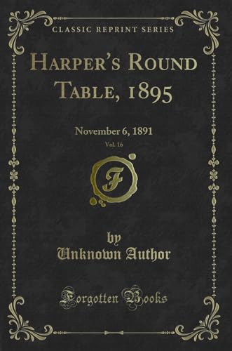 Harper s Round Table, 1895, Vol. 16: November 6, 1891 (Classic Reprint) (Paperback) - Unknown Author