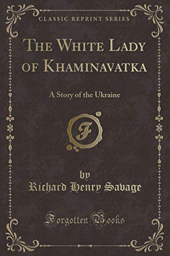 Beispielbild fr The White Lady of Khaminavatka : A Story of the Ukraine (Classic Reprint) zum Verkauf von Buchpark